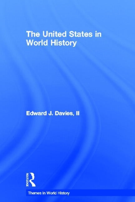 The United States in World History by Davies II, Edward J.