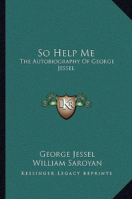 So Help Me: The Autobiography of George Jessel by Jessel, George
