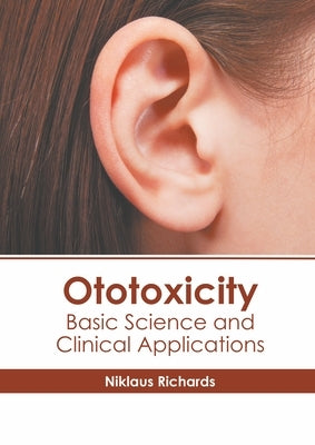 Ototoxicity: Basic Science and Clinical Applications by Richards, Niklaus