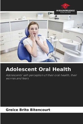 Adolescent Oral Health by Brito Bitencourt, Greice