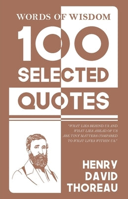 Words Of Wisdom: 100 Selected Quotes by Henry David Thoreau with Beautiful Illustrations by Thoreau, Henry David