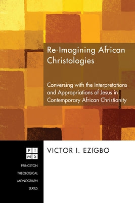 Re-imagining African Christologies by Ezigbo, Victor I.