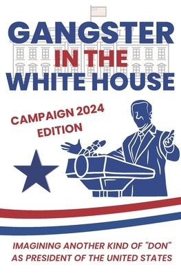 Gangster in the White House: Imagining another kind of "Don" as President of The United States by Casaleggio, Giles Wayne
