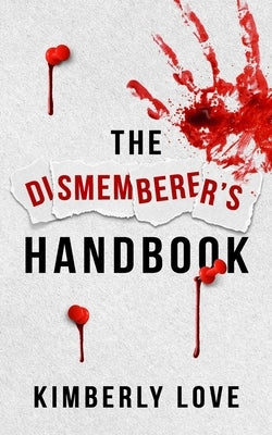 The Dismemberer's Handbook: The Harley Wolfhart Series Book 1 by Love, Kimberly