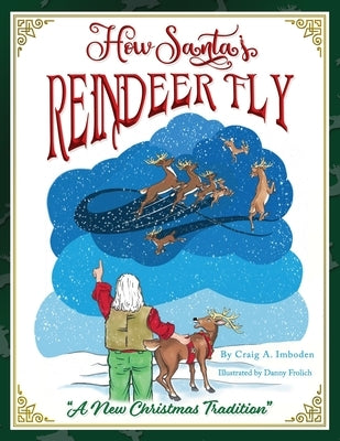 How Santa's Reindeer Fly: A New Christmas Tradition by Frolich, Danny