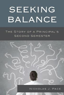 Seeking Balance: The Story of a Principal's Second Semester by Pace, Nicholas J.
