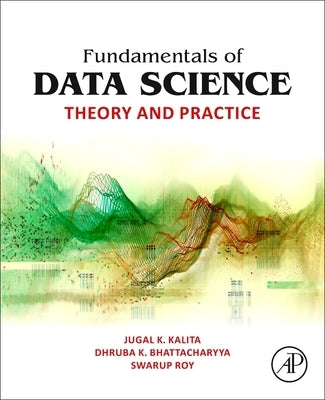 Fundamentals of Data Science: Theory and Practice by Kalita, Jugal K.
