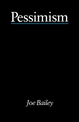 Pessimism - Bailey by Bailey, Joe