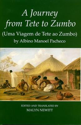 A Journey from Tete to Zumbo: Uma Viagem de Tete Ao Zumbo by Pacheco, Albino Manoel