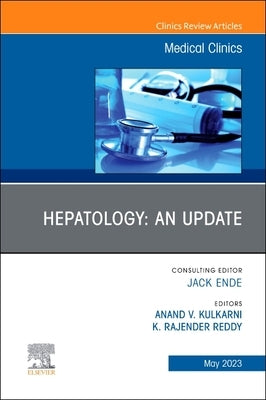 Hepatology: An Update, an Issue of Medical Clinics of North America: Volume 107-3 by Kulkarni, Anand V.