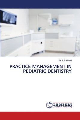 Practice Management in Pediatric Dentistry by Sheikh, Akib