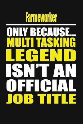 Farmworker Only Because Multi Tasking Legend Isn't An Official Job Title by Notebook, Your Career