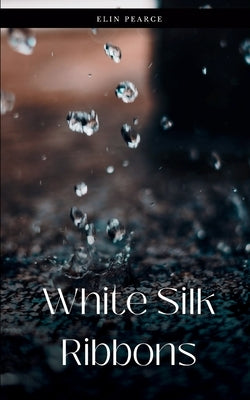 White Silk Ribbons by Pearce, Elin