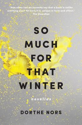 So Much for That Winter: Novellas by Nors, Dorthe