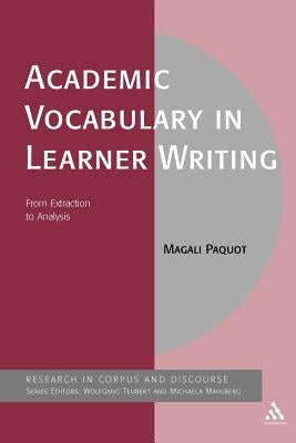Academic Vocabulary in Learner Writing: From Extraction to Analysis by Paquot, Magali