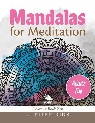 Mandalas for Meditation (Adults Fun): Coloring Book Zen by Speedy Publishing LLC