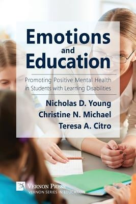 Emotions and Education: Promoting Positive Mental Health in Students with Learning Disabilities by Young, Nicholas D.