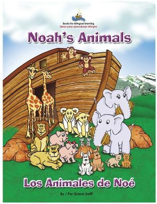 Noah's Animals / Los Animales de Noe by Swift, Grace M.