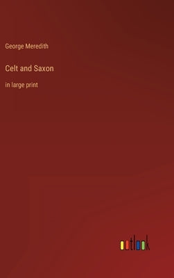 Celt and Saxon: in large print by Meredith, George
