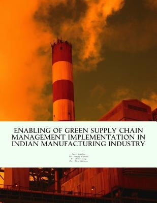 Enabling of Green Supply Chain Management Implementation in Indian Manufacturing Industry by Kumar, Sanjay