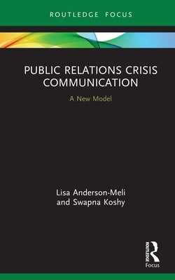 Public Relations Crisis Communication: A New Model by Anderson-Meli, Lisa