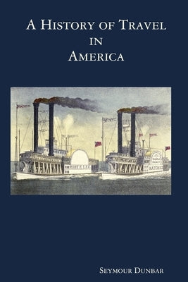 A History of Travel in America [vol. 4] by Dunbar, Seymour