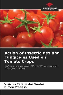Action of Insecticides and Fungicides Used on Tomato Crops by Pereira Dos Santos, Vinícius