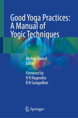 Good Yoga Practices: A Manual of Yogic Techniques by Anand, Akshay