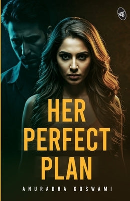 Her Perfect Plan by Goswami, Anuradha