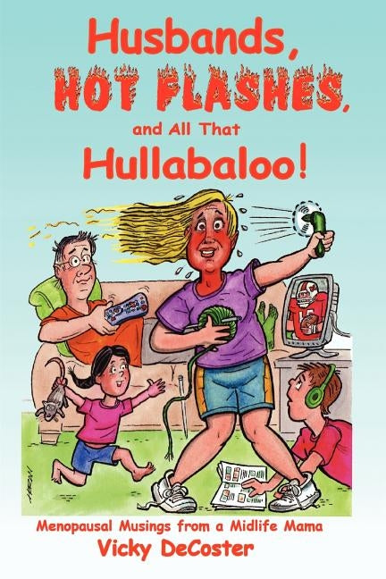 Husbands, Hot Flashes, and All That Hullabaloo!: Menopausal Musings from a Midlife Mama by DeCoster, Vicky