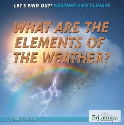 What Are the Elements of the Weather? by Randolph, Joanne