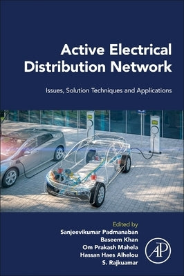 Active Electrical Distribution Network: Issues, Solution Techniques, and Applications by Padmanaban, Sanjeevikumar
