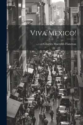 Viva Mexico! by Flandrau, Charles Macomb