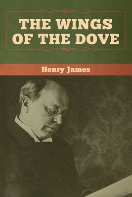The Wings of the Dove (Volumes I and II) by James, Henry