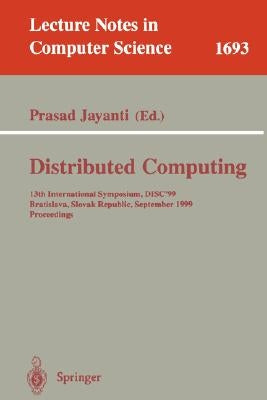 Distributed Computing: 13th International Symposium, Disc'99, Bratislava, Slovak Republic, September 27-29, 1999, Proceedings by Jayanti, Prasad