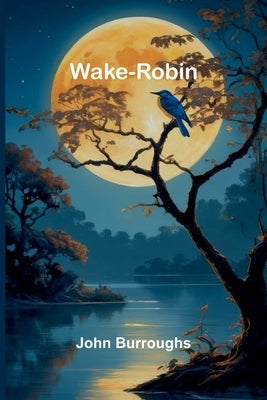 Wake-Robin by Burroughs, John