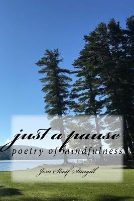 Just a Pause: poetry of mindfulness by Staaf Sturgill, Joni M.