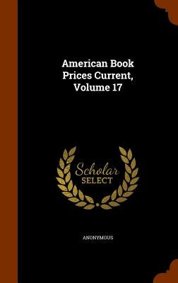 American Book Prices Current, Volume 17 by Anonymous