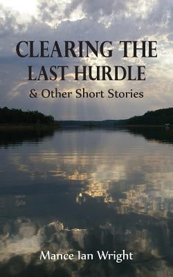 Clearing the Last Hurdle by Wright, Mance Ian