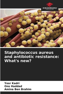 Staphylococcus aureus and antibiotic resistance: What's new? by Kadri, Yosr
