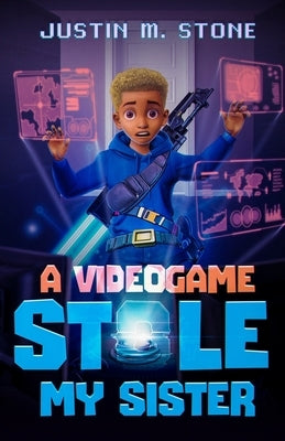 A Videogame Stole My Sister by Stone, Justin M.