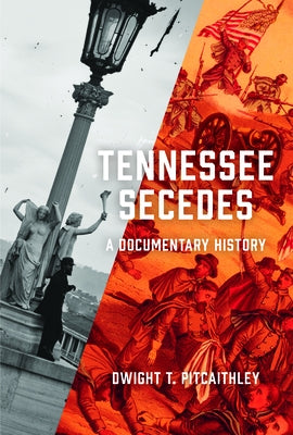 Tennessee Secedes: A Documentary History by Pitcaithley, Dwight