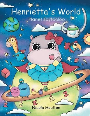 Henrietta's World: Planet Zaytooloo by Houlton, Nicola
