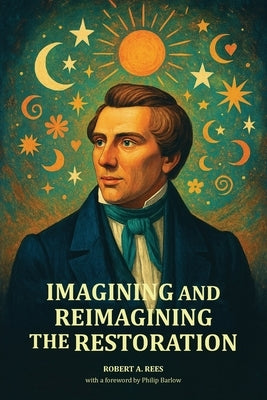 Imagining and Reimagining the Restoration by Rees, Robert a.