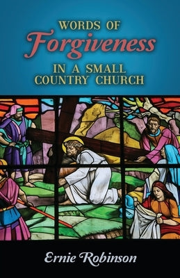 Words of Forgiveness in a Small Country Church by Robinson, Ernie