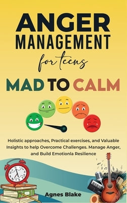 Anger Management for Teens Mad to Calm by Blake, Agnes
