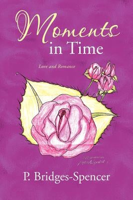 Moments in Time: Love and Romance by Bridges-Spencer, P.