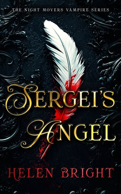 Sergei's Angel: A Steamy Vampire Romance with Wounded Hearts, Fierce Loyalty, and a Chance at Forever by Bright, Helen