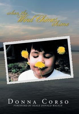 When the Wind Chimes Chime: Ending the Greatest Fear of All by Corso, Donna