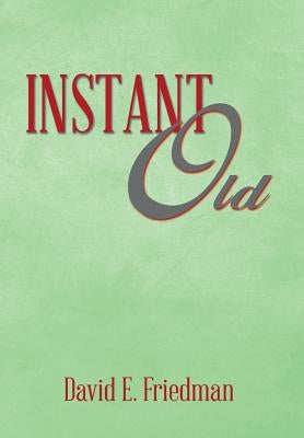 Instant Old by Friedman, David E.